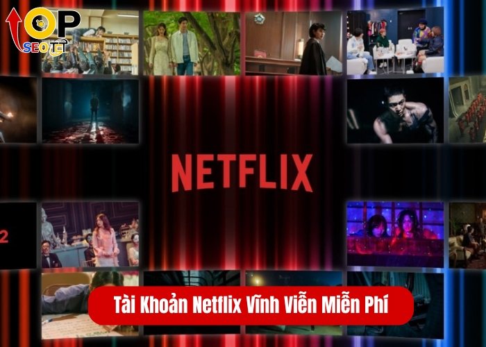 Tài Khoản Netflix Vĩnh Viễn Miễn Phí