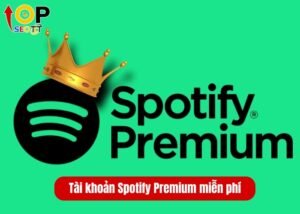 Tài khoản Spotify Premium miễn phí